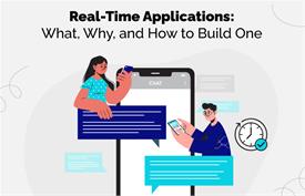 Real-Time Applications: What, Why, and How to Build One